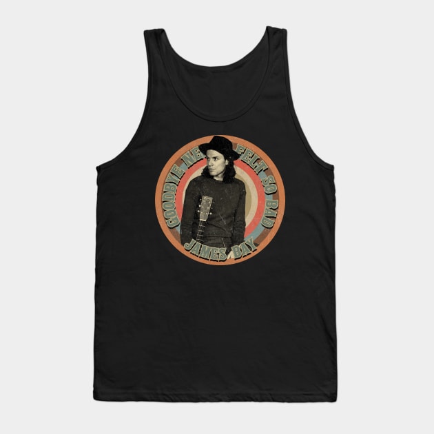 Goodbye Never Felt So Bad By James Bay Tank Top by penCITRAan